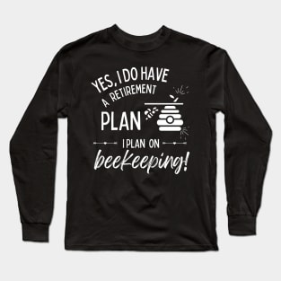 Retirement Plan Beekeeping Funny Retirement Bees Long Sleeve T-Shirt